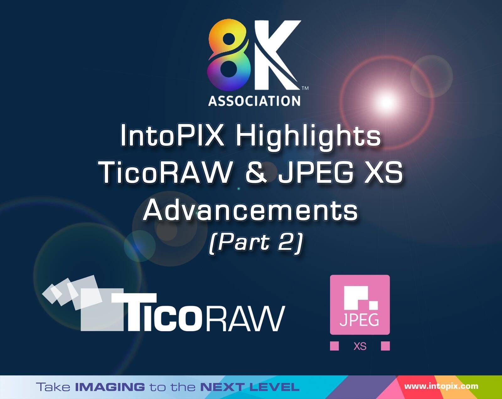 8K协会。IntoPIX 重点介绍TicoRAW 和JPEG XS的进展（第二部分）